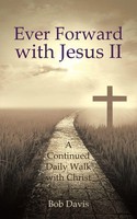 Ever Forward With Jesus Ii A Continued Daily Walk With Christ Bob Davis Buch