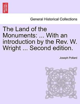 The Land of the Monuments: ... With an introduction by the Rev. W. Wright ...-,