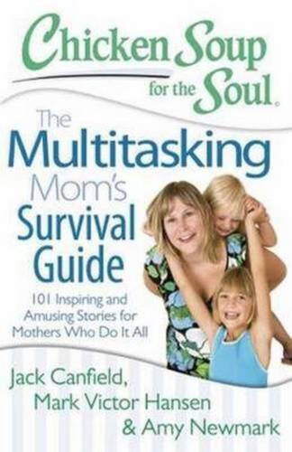 Chicken Soup for the Soul: The Multitasking Mom's Survival Guide: 101 Inspiring  - Picture 1 of 1