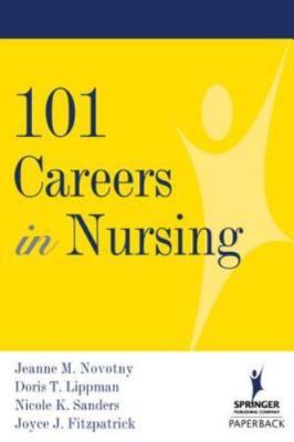 101 Careers in Nursing by Novotny, Jeanne M.; Lippman, Doris; Sanders, Nicole