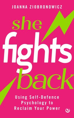 She Fights Back | Using Self-Defence Psychology to Reclaim Your Power | Buch