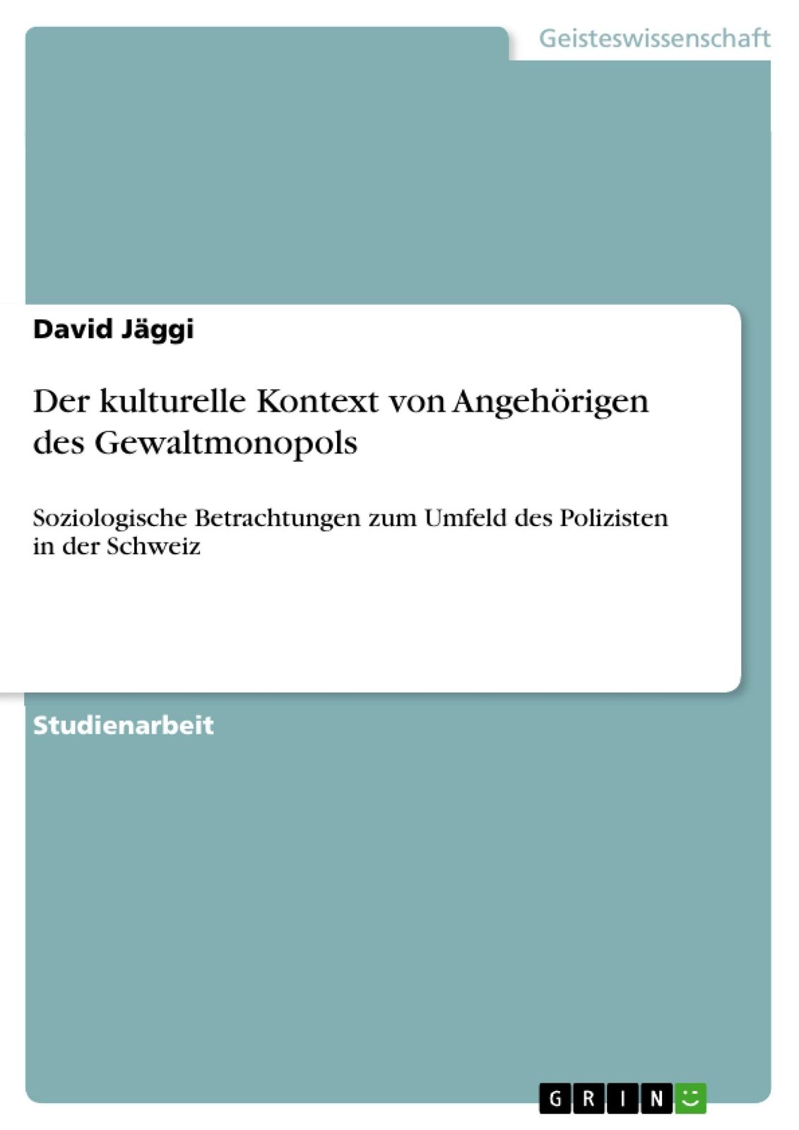 Der kulturelle Kontext von Angehörigen des Gewaltmonopols | Buch | 9783640708499 - Jäggi, David