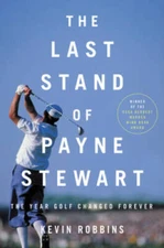 The Last Stand of Payne Stewart: The Year Golf Changed Forever - VERY GOOD