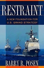 Restraint: A New Foundation for U.S. Grand Strategy by Posen, Barry R.