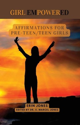 Girl Empowered | Affirmations For Pre-Teen and Teen Girls: | Erin McKenzie Jones