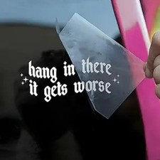 It Gets Worse Funny Car Decal for Mental Health, Sarcastic Meme Vinyl Sticker 6