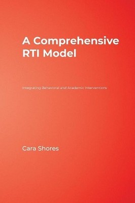 A Comprehensive RTI Model: Integrating Behavioral and Academic Interventions by