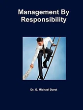 MANAGEMENT BY RESPONSIBILITY By G. Michael Durst & Gary Michael Durst BRAND NEW