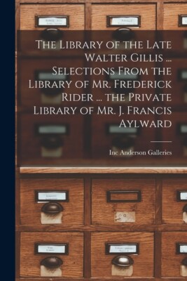 The Library Of The Late Walter Gillis     Selections From The Library Of Mr...