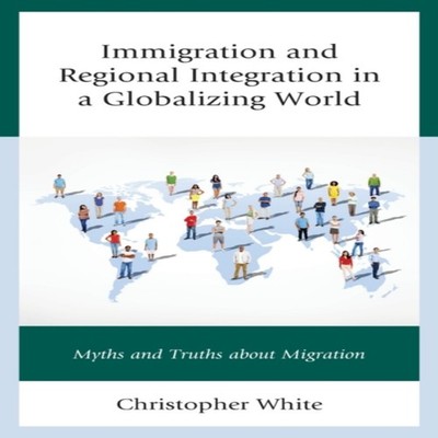 Immigration and Regional Integration in a Globalizing World Myths