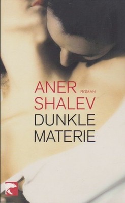 Dunkle Materie : Roman. Aner Shalev. Aus dem Hebr. von Mirjam Pressler / BvT ; 0