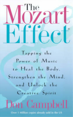 The Mozart Effect: Tapping the Power of Music to Heal the Body, Strengthen the M