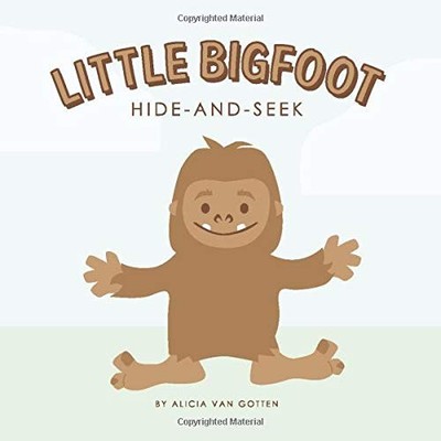 LITTLE BIGFOOT HIDE-AND-SEEK By Van Alicia Gotten **BRAND NEW**