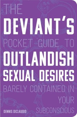 DEVIANTS POCKET GDE/OUTLANDISH SEXUAL DE by DICLAUDIO, DENNIS Paperback Business