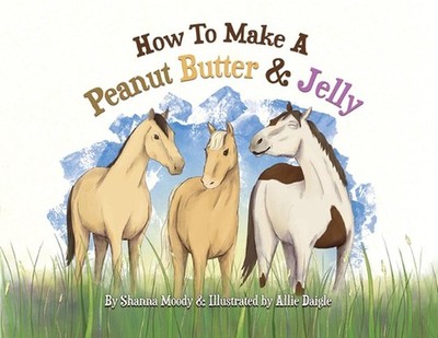 How to Make a Peanut Butter & Jelly by Shanna U. Moody Paperback Book