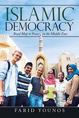 Islamic Democracy: Road Map to Peace in the Middle East -  NEW Farid Younos 2020
