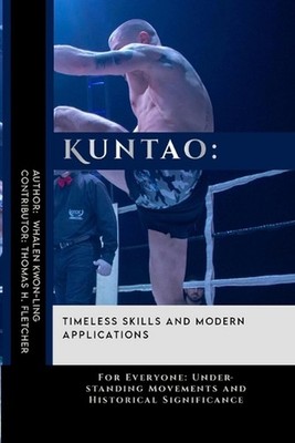 Kuntao: Timeless Skills and Modern Applications: For Everyone: Understanding Mov