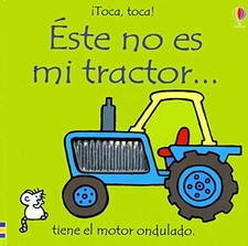 ESTE NO ES MI TRACTOR: TIENE EL MOTOR ONDULADO (TOCA, By Fiona Watt & Rachel