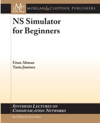 NS Simulator for Beginners (Synthesis Lectures on Communication