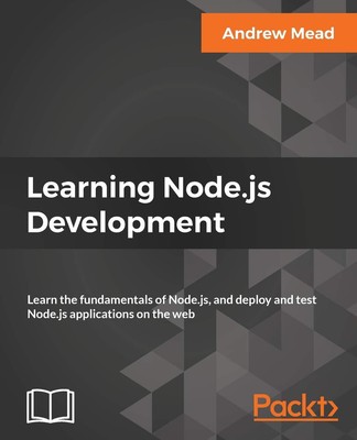 Learning Node.js Development: Learn the fundamentals of Node.js, and deploy ...