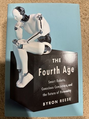 Fourth Age : Smart Robots, Conscious Computers, and the Future (2018, Hardcover)