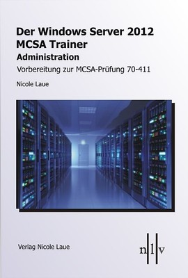 Der Windows Server 2012 MCSA Trainer, Administration, Vorbereitung zur MCSA-Prüf