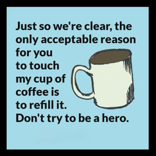 Just So Were Clear The Only Reason To Touch My Coffee Cup Is To Refill It MAGNET