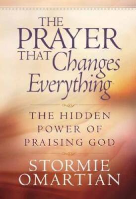 The Prayer That Changes EverythingÂ : The Hidden Power of Praising God (O - GOOD