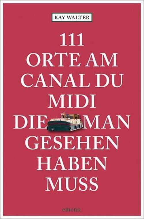 Thumbnail - Kay Walter | 111 Orte Am Canal Du Midi, Die Man Gesehen Haben Muss |