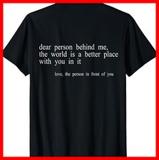Dear Person Behind Me Shirt T-Shirt ON BACK