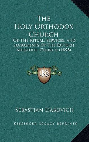 Holy Orthodox Church : Or the Ritual, Services, and Sacraments of the ...