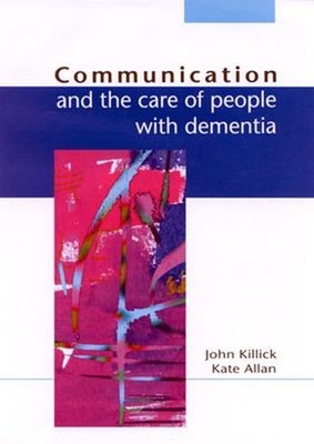 Communication and the Care of People with Dementia Kate, Killick,