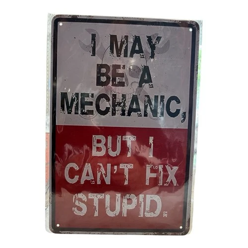 I MAY BE A MECHANIC BUT I CAN'T FIX STUPID Vintage Style Tin Metal Sign ManCave