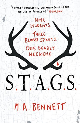 STAGS: Nine students. Three blood sports. One deadly weekend.-M A Bennett