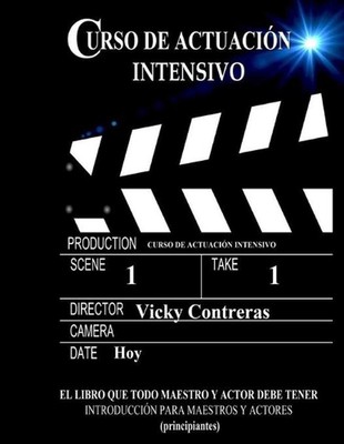 Curso de actuacion intensivo: El libro que todo maestro y actor debe tener by Vi