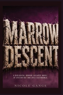 Marrow Descent: A Biological Horror Collapse Novel of System Rot and Apex Ascend
