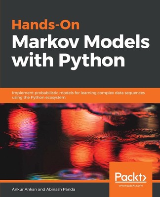 Hands-On Markov Models with Python: Implement probabilistic models for learning 