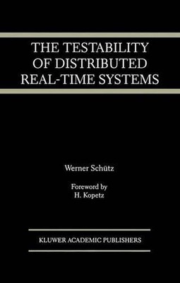 The Testability of Distributed Real-Time Systems by Werner Sch?tz (English) Pape