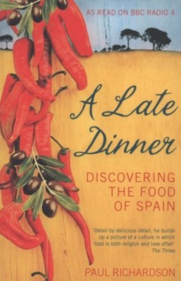A Late Dinner : Discovering the Food of Spain Paperback Paul Rich
