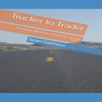 Trucker to Trader My Journey with Penny Stock Master Timothy Syke