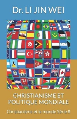 Christianisme Et Politique Mondiale: Christianisme et le monde S?rie 8 by Dr Li