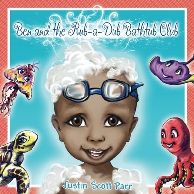 BEN AND THE RUB-A-DUB BATHTUB CLUB By Justin Scott Parr **BRAND NEW**