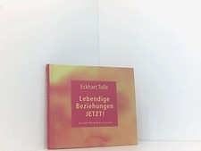 Lebendige Beziehungen Jetzt!: Aus "Jetzt! Die Kraft der Gegenwart" aus: "Jetzt! 