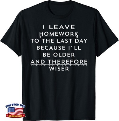 Funny Homework Shirt - Humor Saying for Teen Girls and Boys Gift Unisex T-Shirt