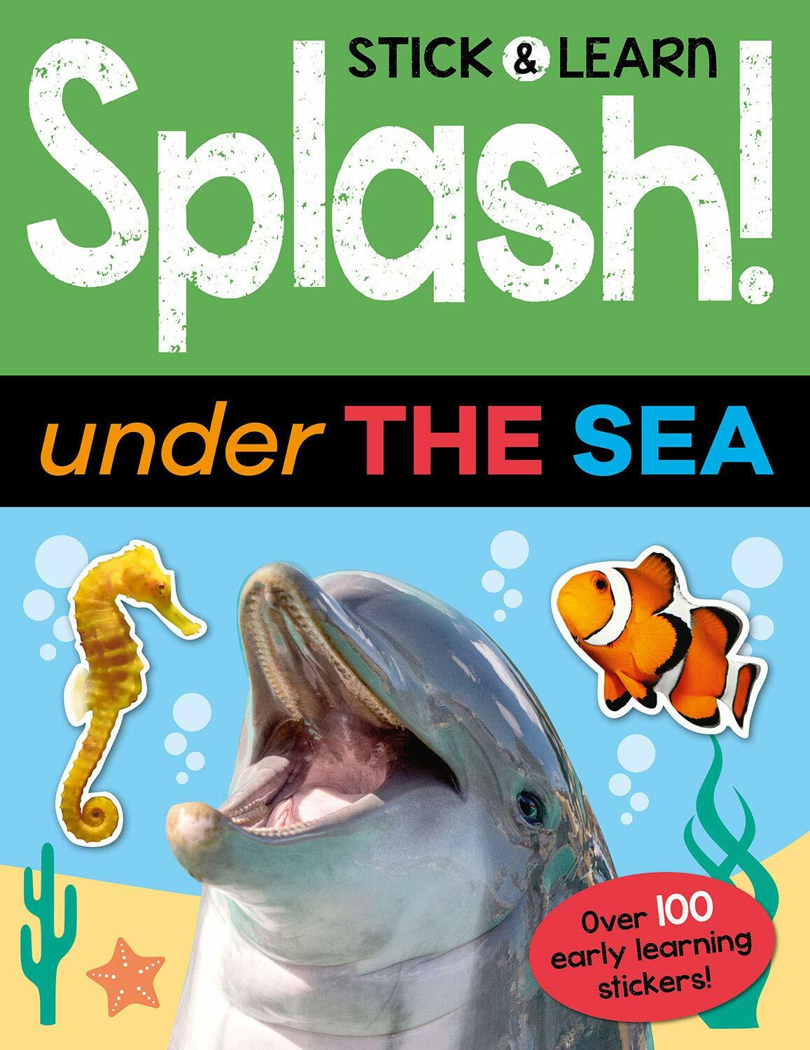 UNDER THE SEA: STICK AND LEARN SPLASH STICKER ACTIVITY EARLY LEARNING BOOK