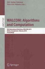 WALCOM: Algorithm and Computation: 6th International Workshop, WALCOM 2012, Dhak