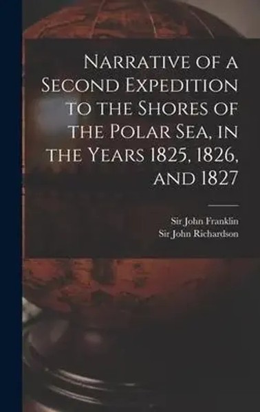 Narrative Of A Second Expedition To The Shores Of The Polar Sea, In The Years...-image