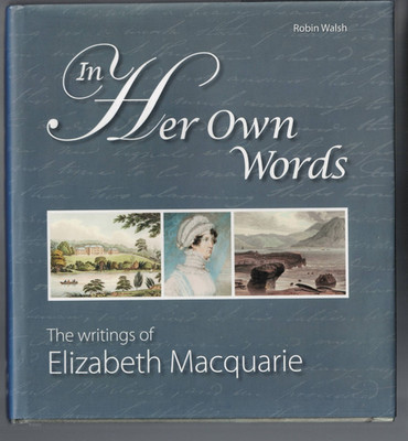 AUSTRALIANA ,HC/DJ ,IN HER OWN WORDS , WRITINGS OF ELIZABETH MACQUARIE , SIGNED