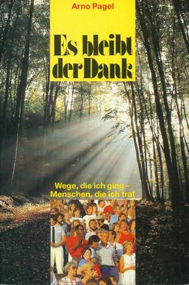 Arno Pagel Es bleibt der Dank Wege, die ich ging - Menschen, die ich traf