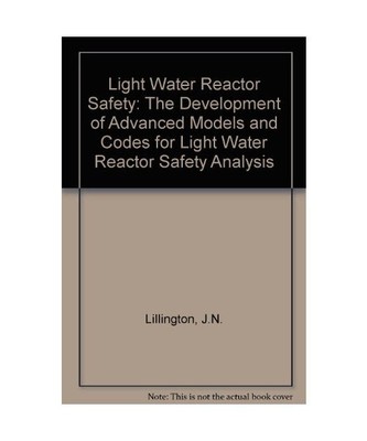 Light Water Reactor Safety: The Development of Advanced Models and Codes for Lig